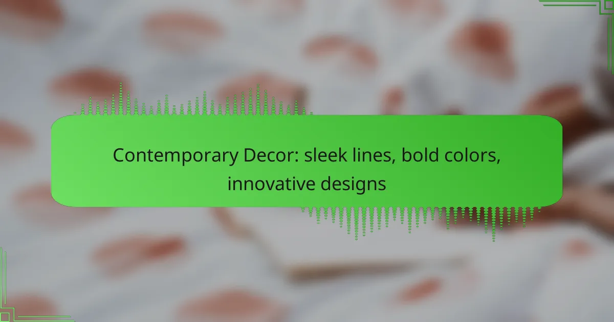 Contemporary Decor: sleek lines, bold colors, innovative designs