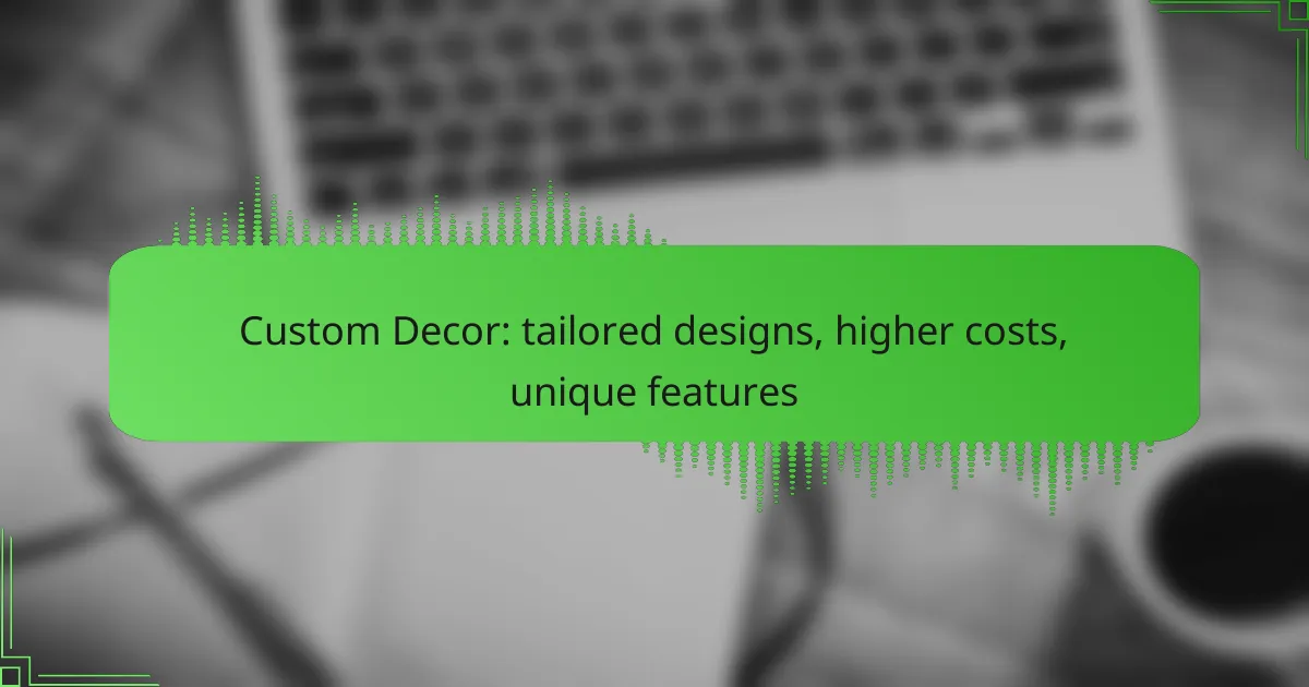 Custom Decor: tailored designs, higher costs, unique features
