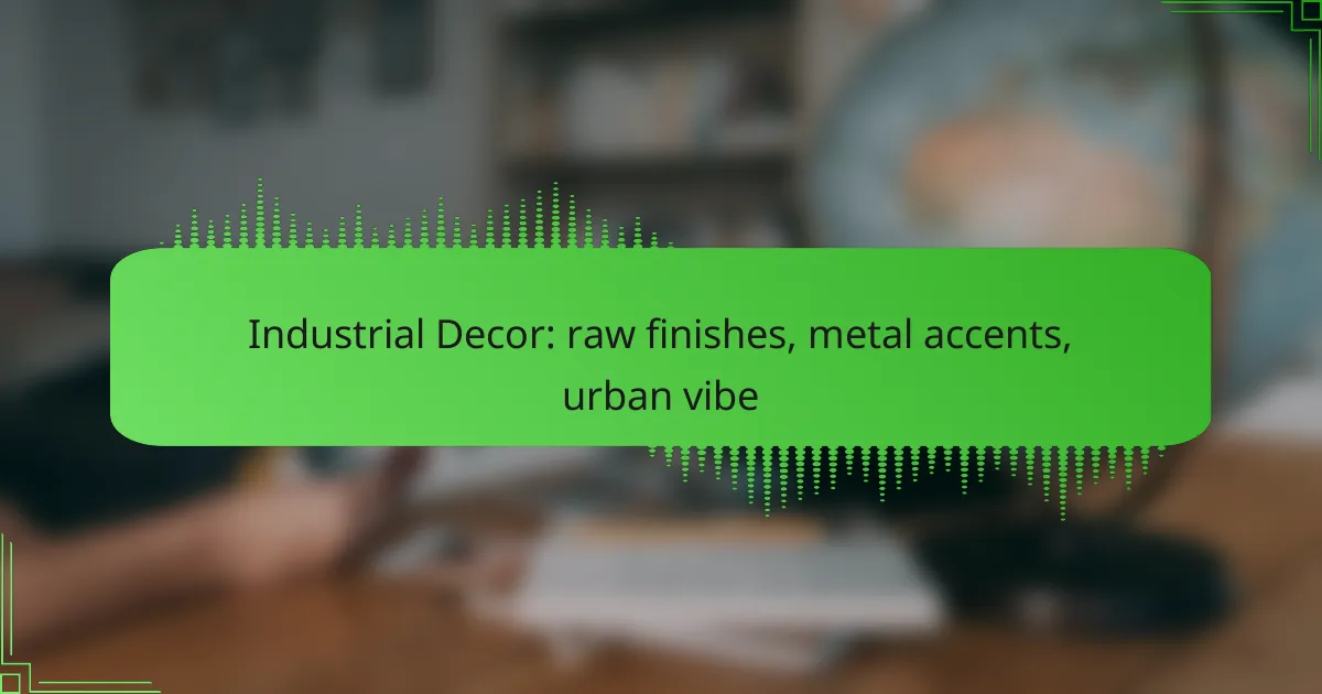 Industrial Decor: raw finishes, metal accents, urban vibe