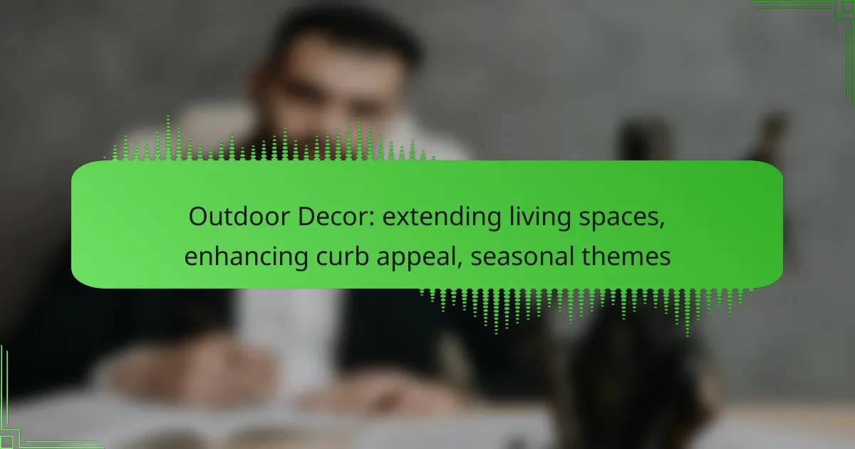 Outdoor Decor: extending living spaces, enhancing curb appeal, seasonal themes
