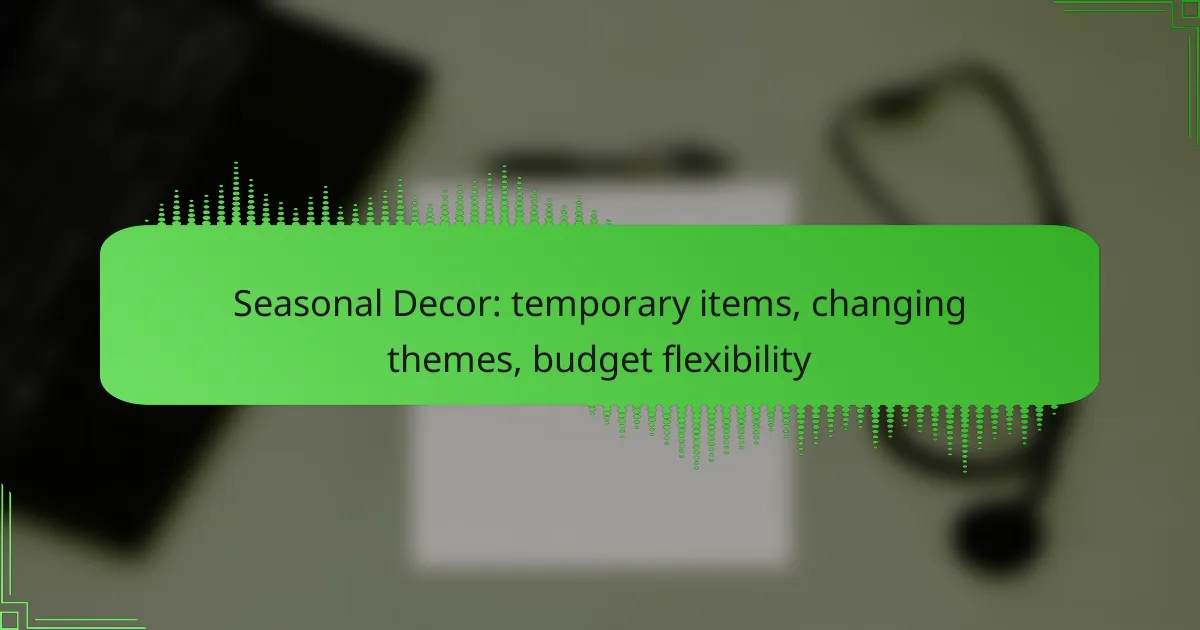 Seasonal Decor: temporary items, changing themes, budget flexibility
