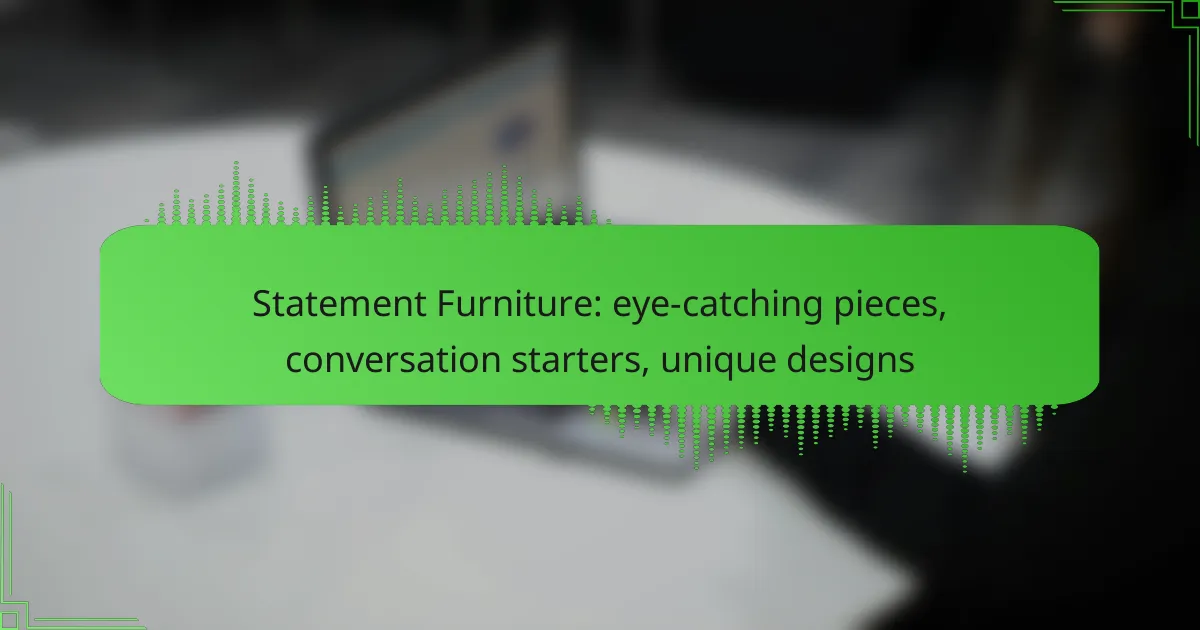 Statement Furniture: eye-catching pieces, conversation starters, unique designs