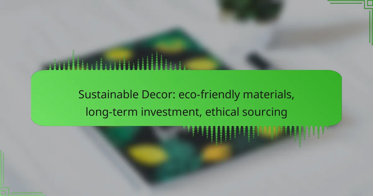 Sustainable Decor: eco-friendly materials, long-term investment, ethical sourcing