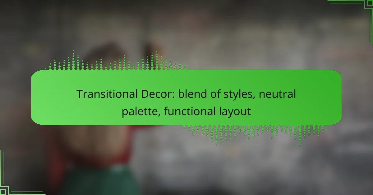 Transitional Decor: blend of styles, neutral palette, functional layout