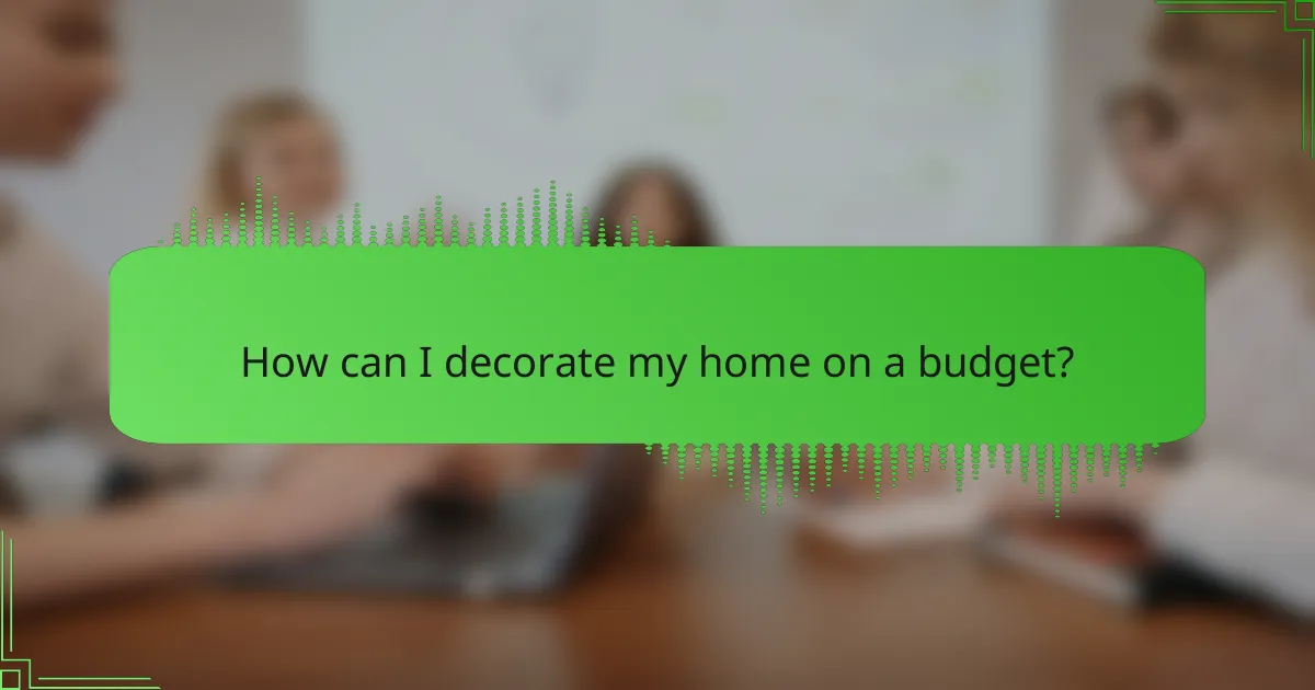 How can I decorate my home on a budget?
