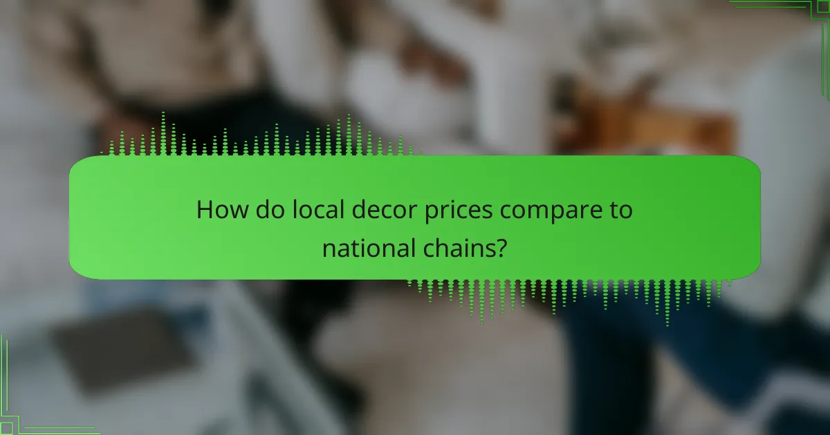 How do local decor prices compare to national chains?