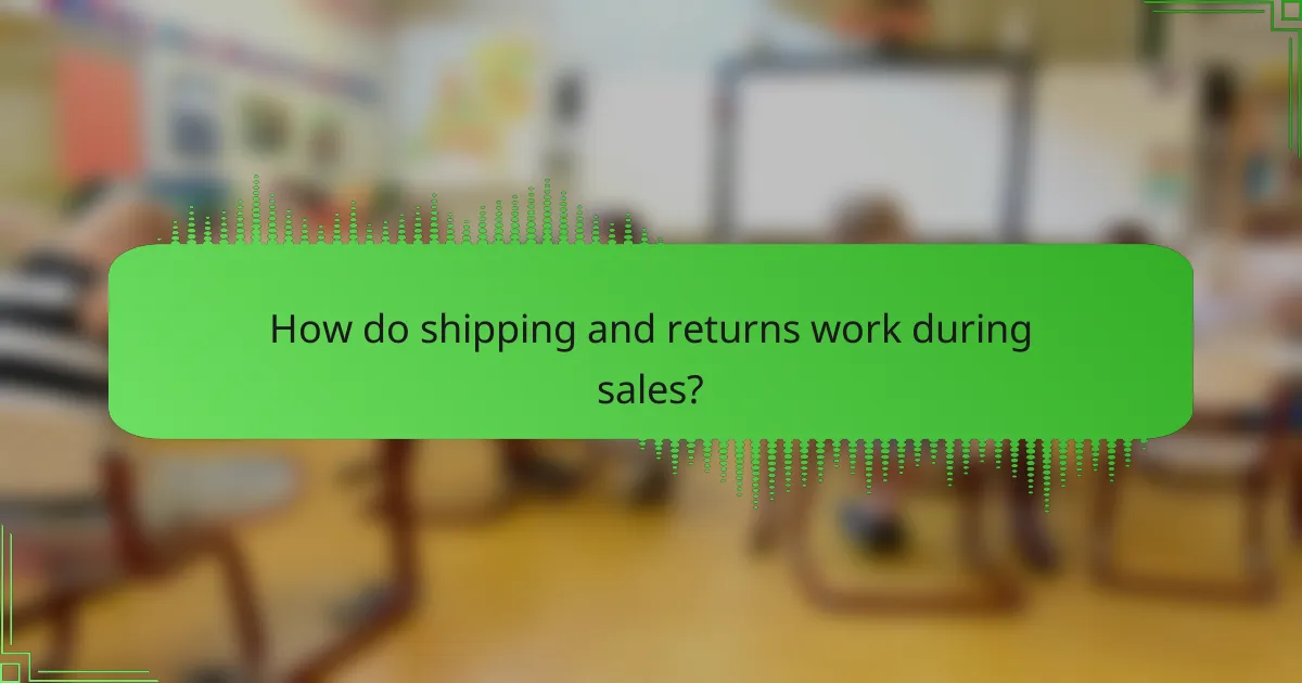 How do shipping and returns work during sales?