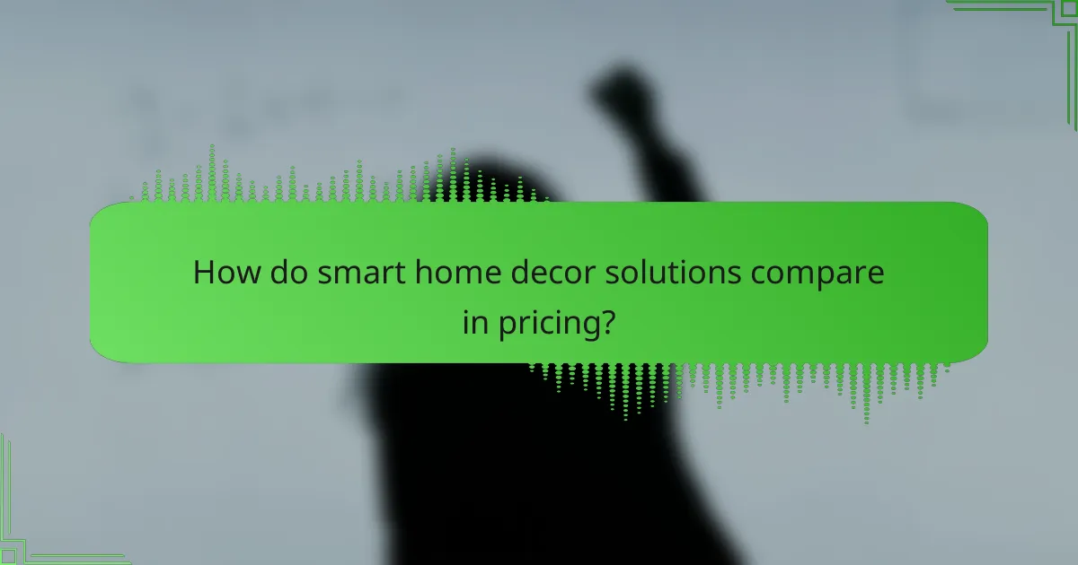 How do smart home decor solutions compare in pricing?