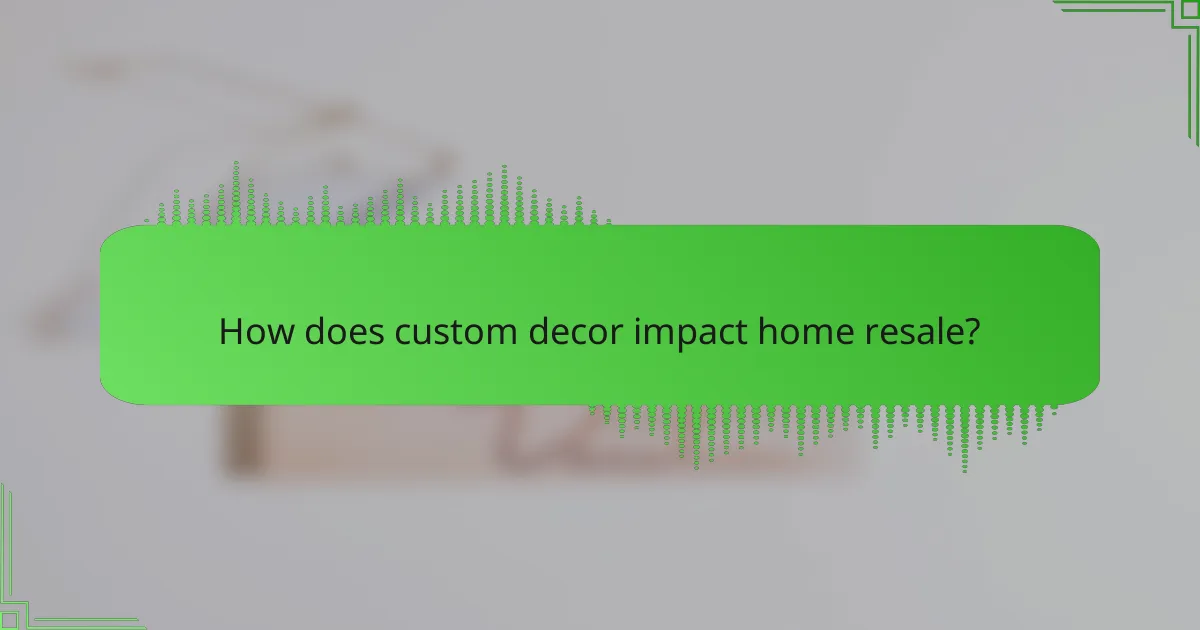 How does custom decor impact home resale?