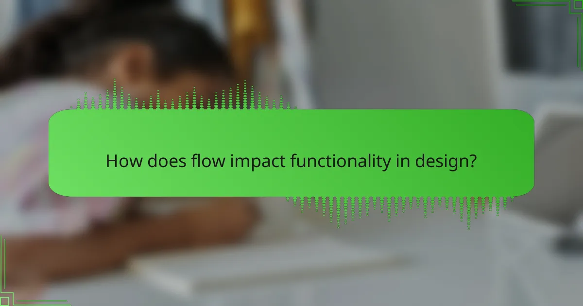 How does flow impact functionality in design?
