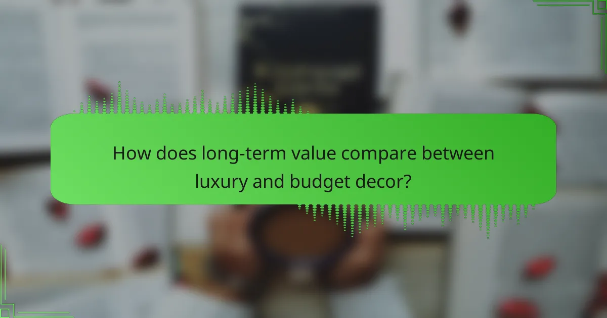 How does long-term value compare between luxury and budget decor?