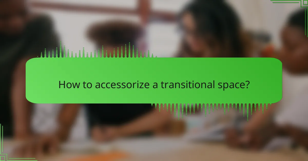 How to accessorize a transitional space?