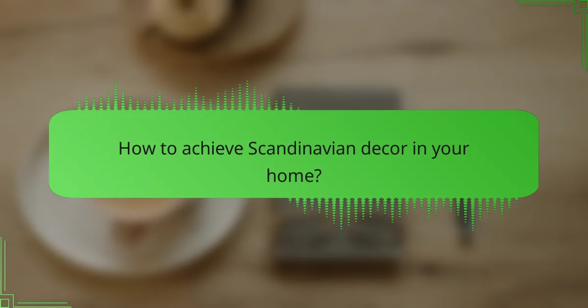 How to achieve Scandinavian decor in your home?