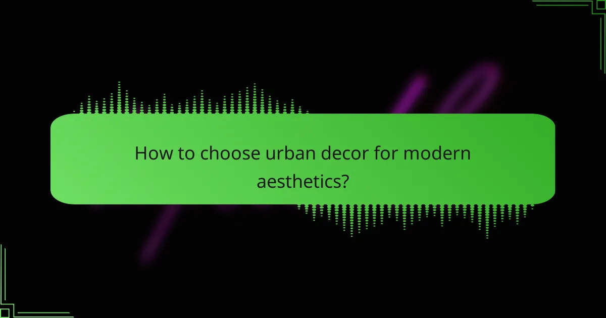 How to choose urban decor for modern aesthetics?