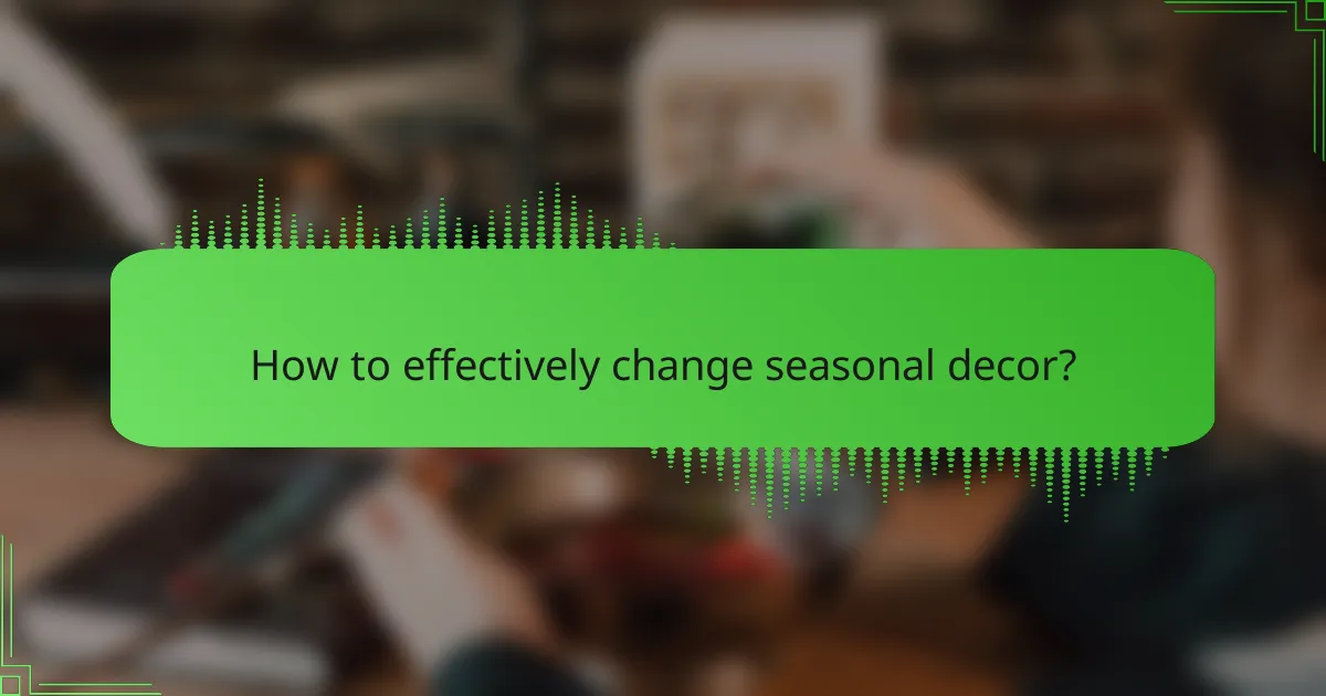 How to effectively change seasonal decor?