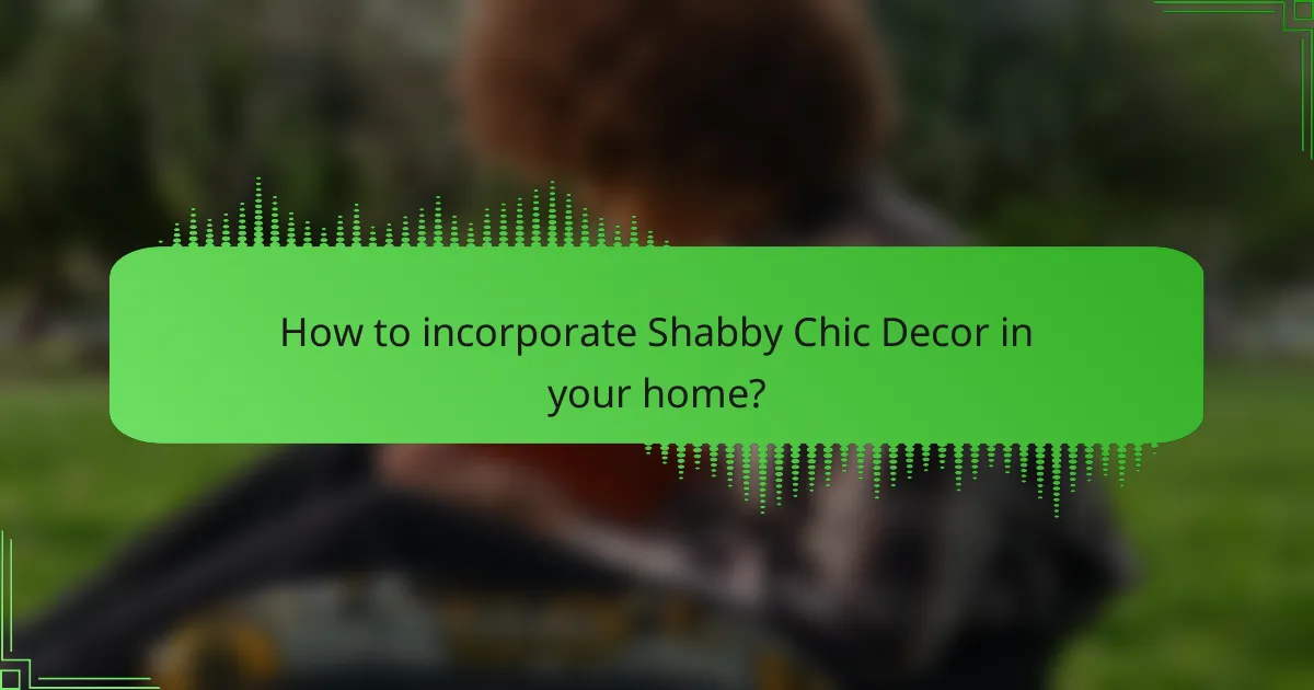 How to incorporate Shabby Chic Decor in your home?
