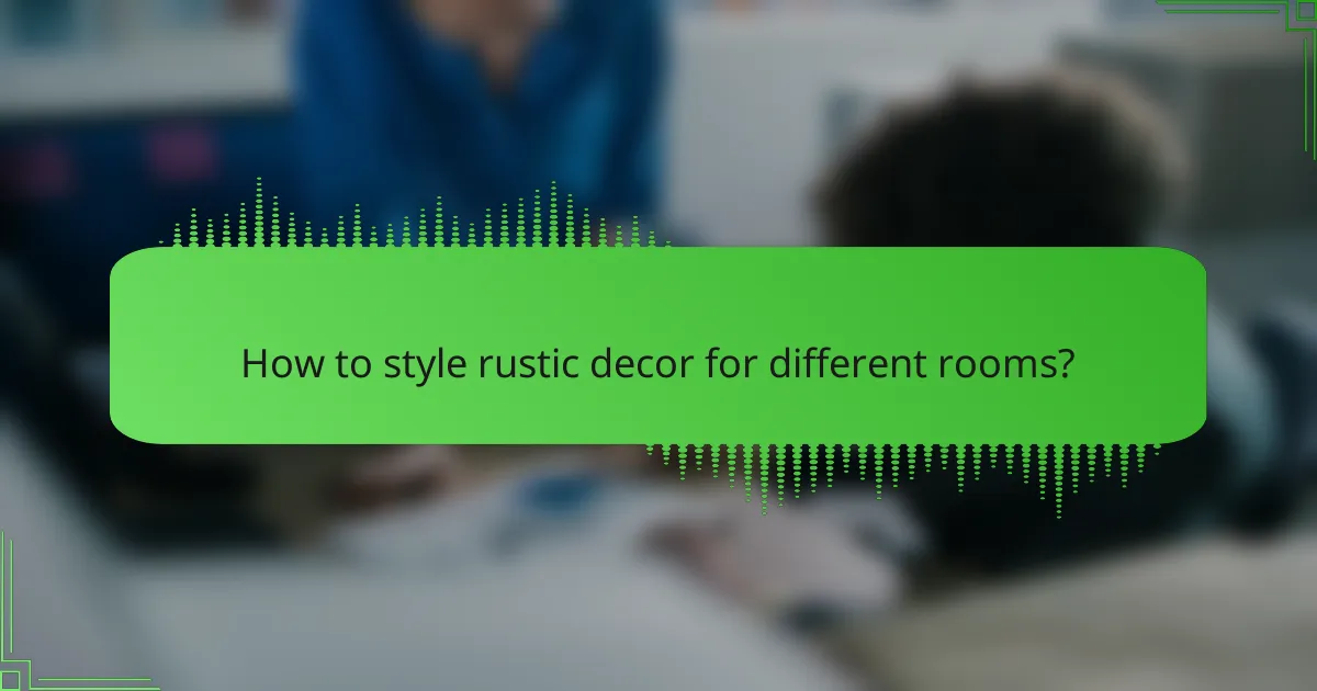How to style rustic decor for different rooms?