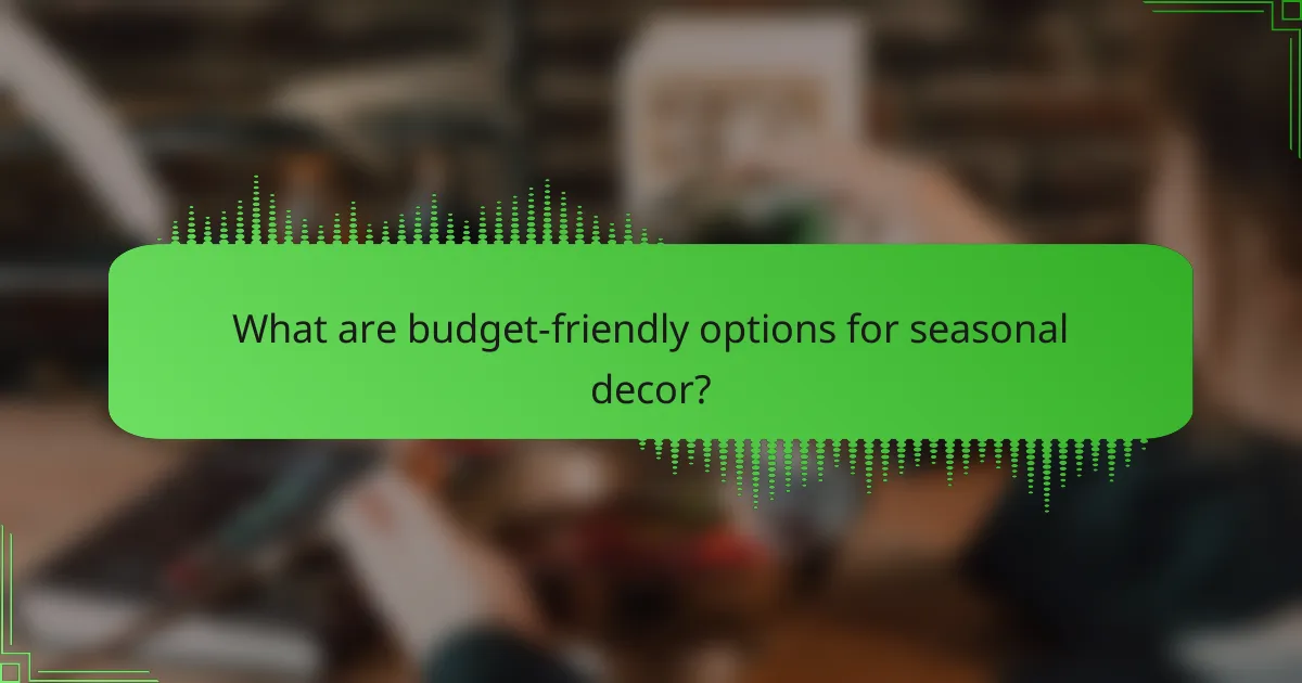 What are budget-friendly options for seasonal decor?