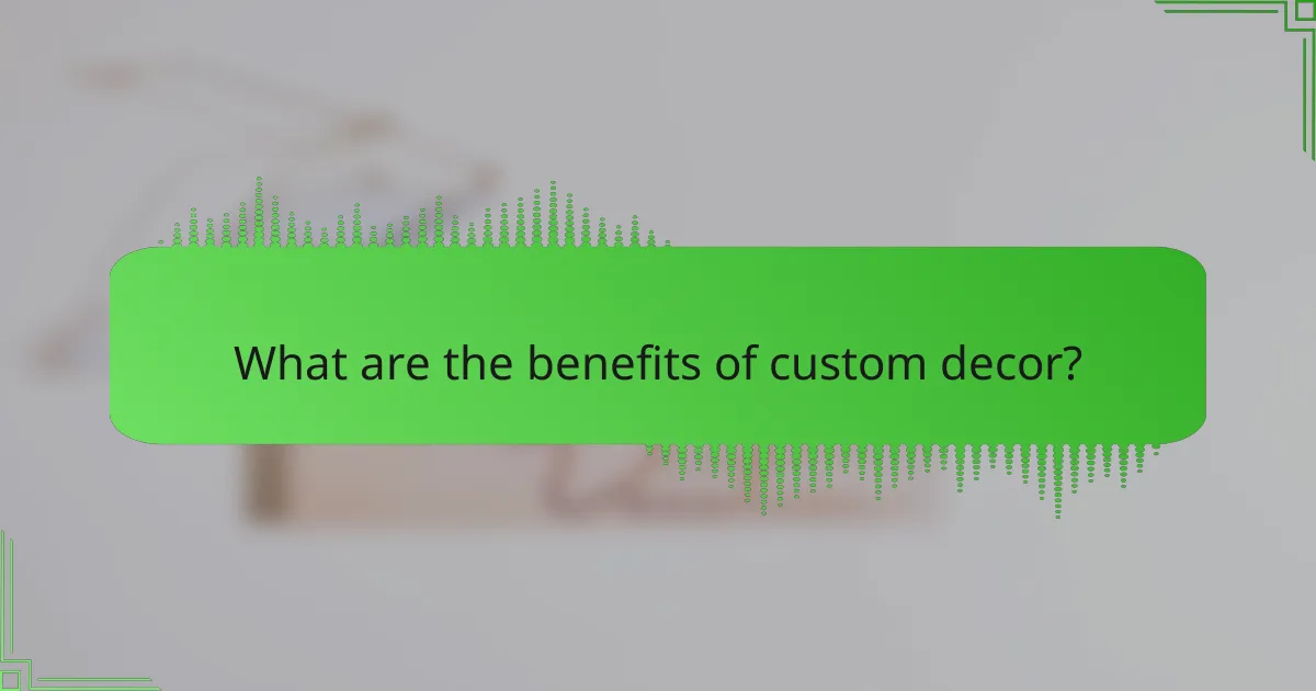 What are the benefits of custom decor?