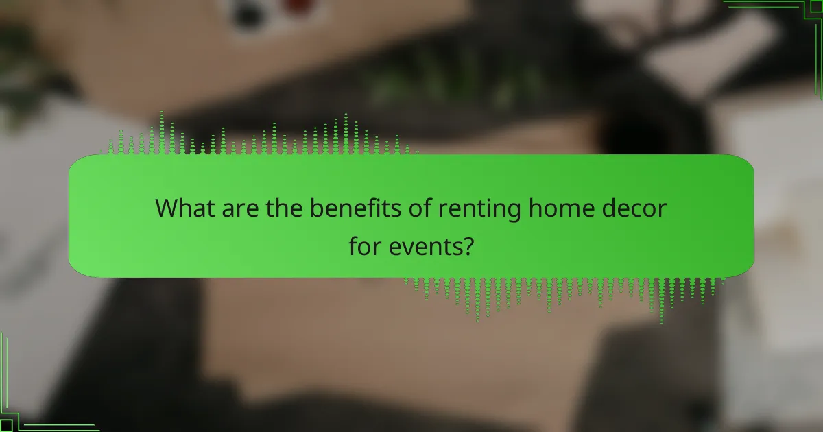 What are the benefits of renting home decor for events?