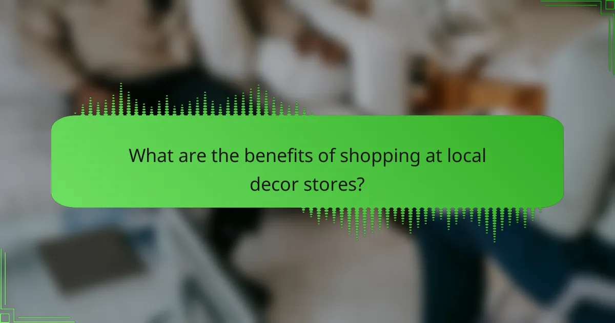 What are the benefits of shopping at local decor stores?