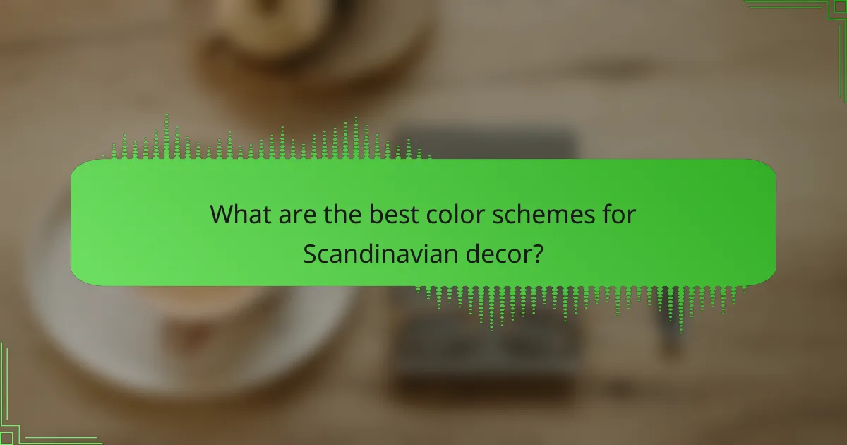 What are the best color schemes for Scandinavian decor?
