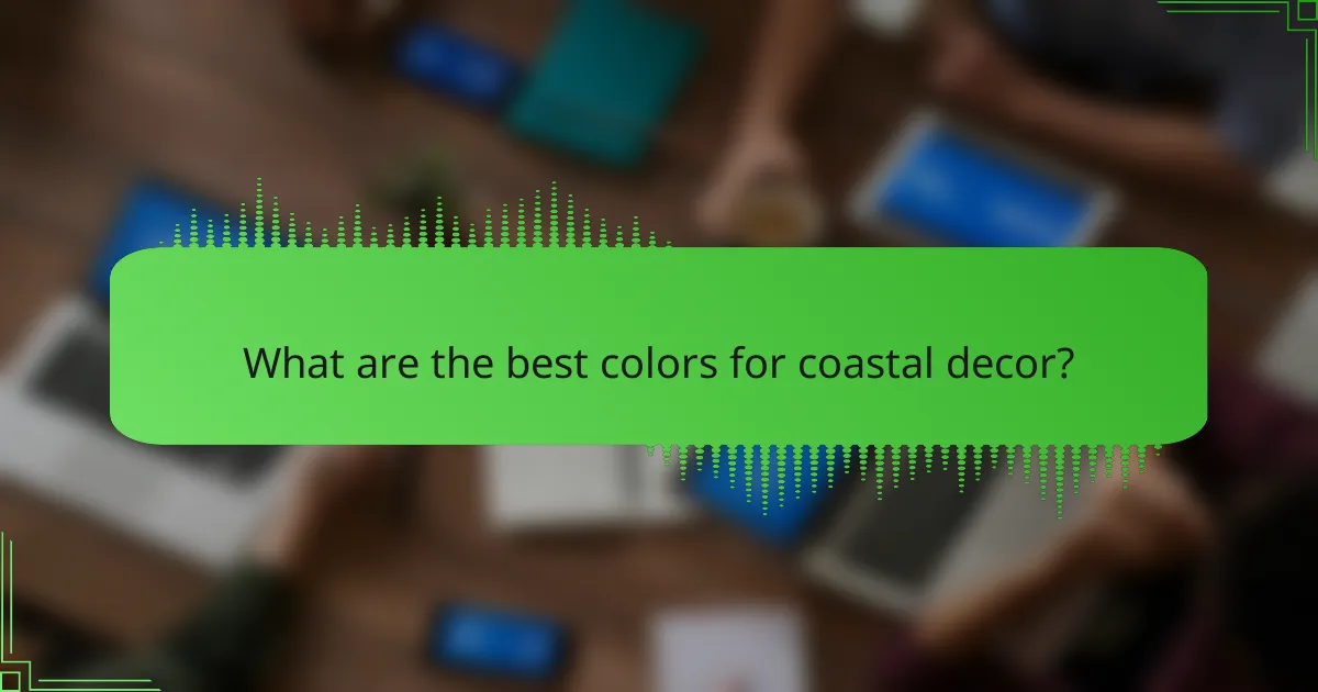 What are the best colors for coastal decor?