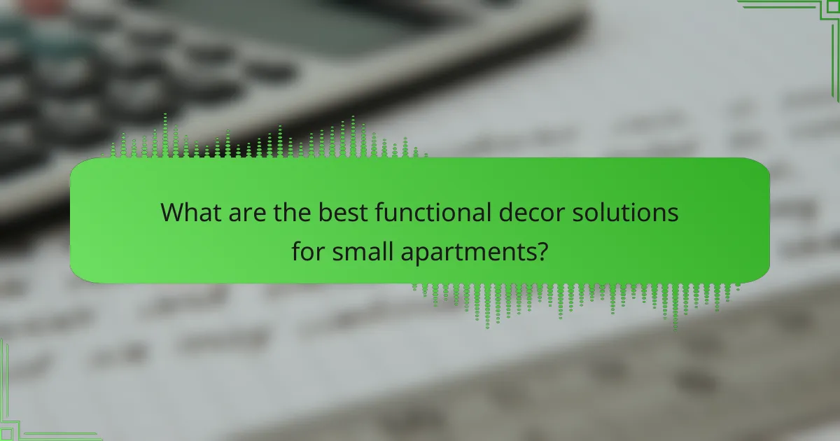 What are the best functional decor solutions for small apartments?
