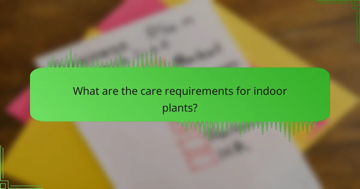 What are the care requirements for indoor plants?