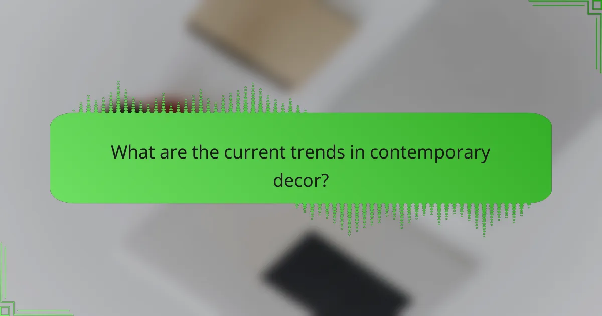 What are the current trends in contemporary decor?