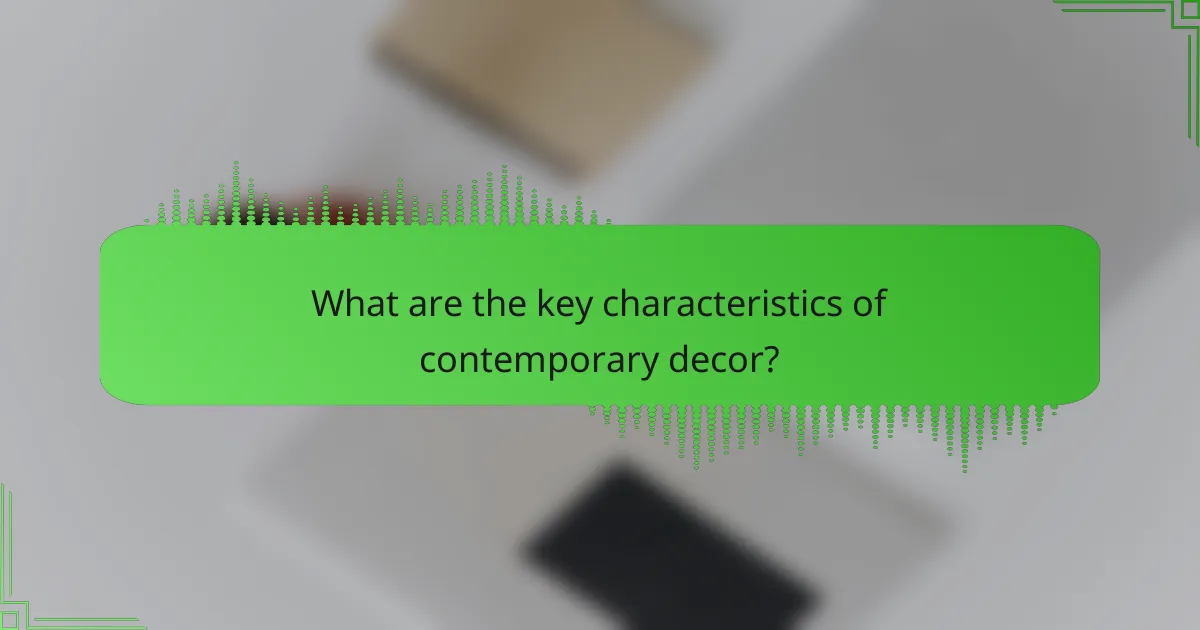 What are the key characteristics of contemporary decor?