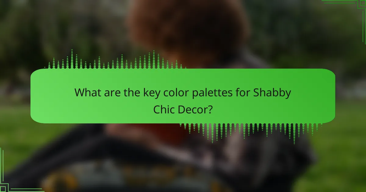 What are the key color palettes for Shabby Chic Decor?