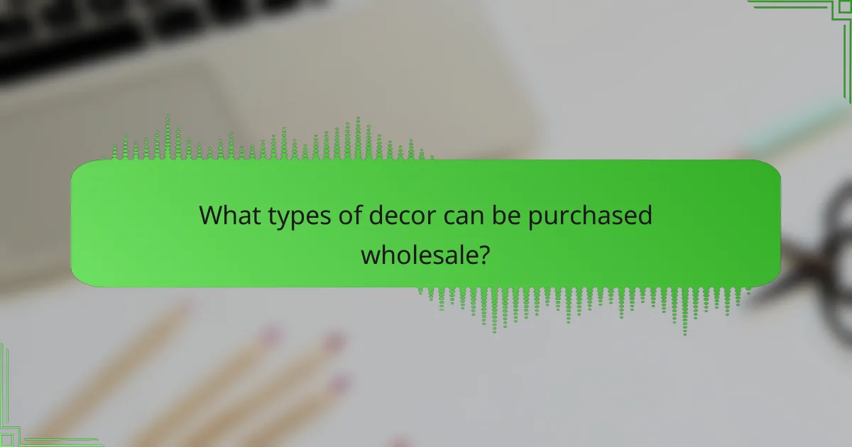 What types of decor can be purchased wholesale?