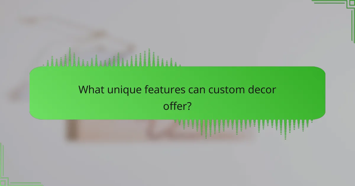 What unique features can custom decor offer?