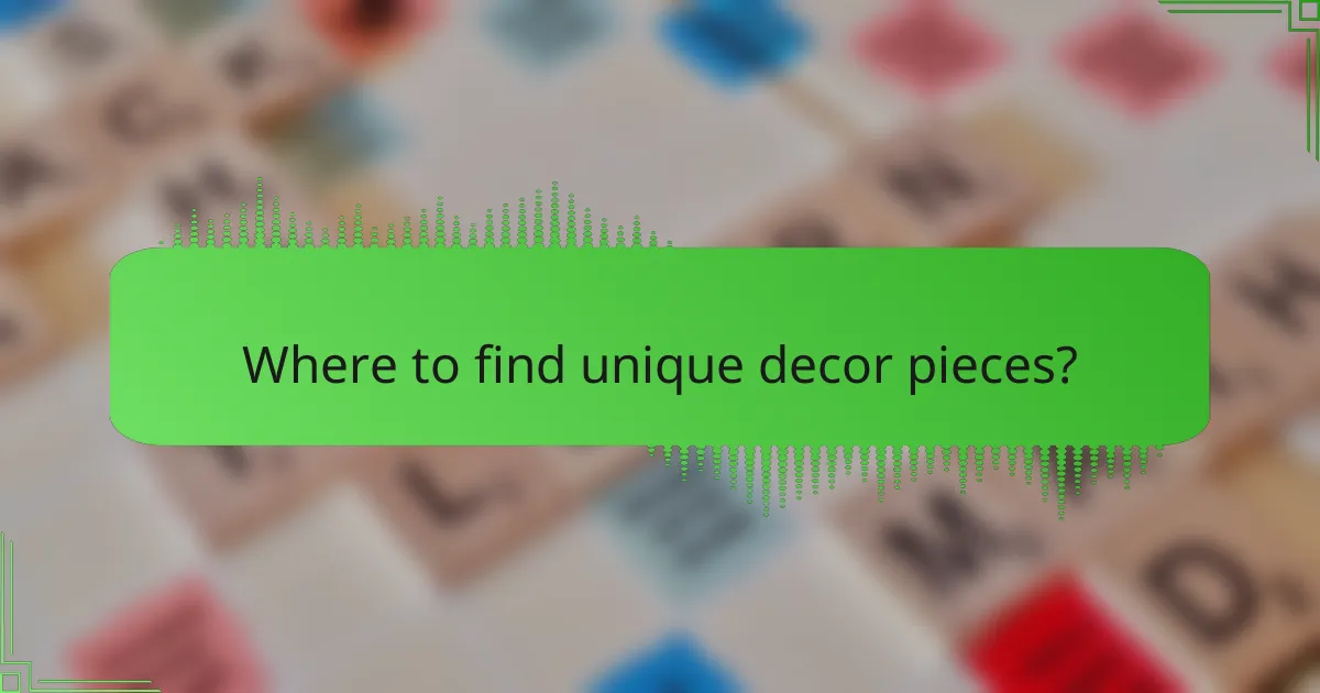 Where to find unique decor pieces?