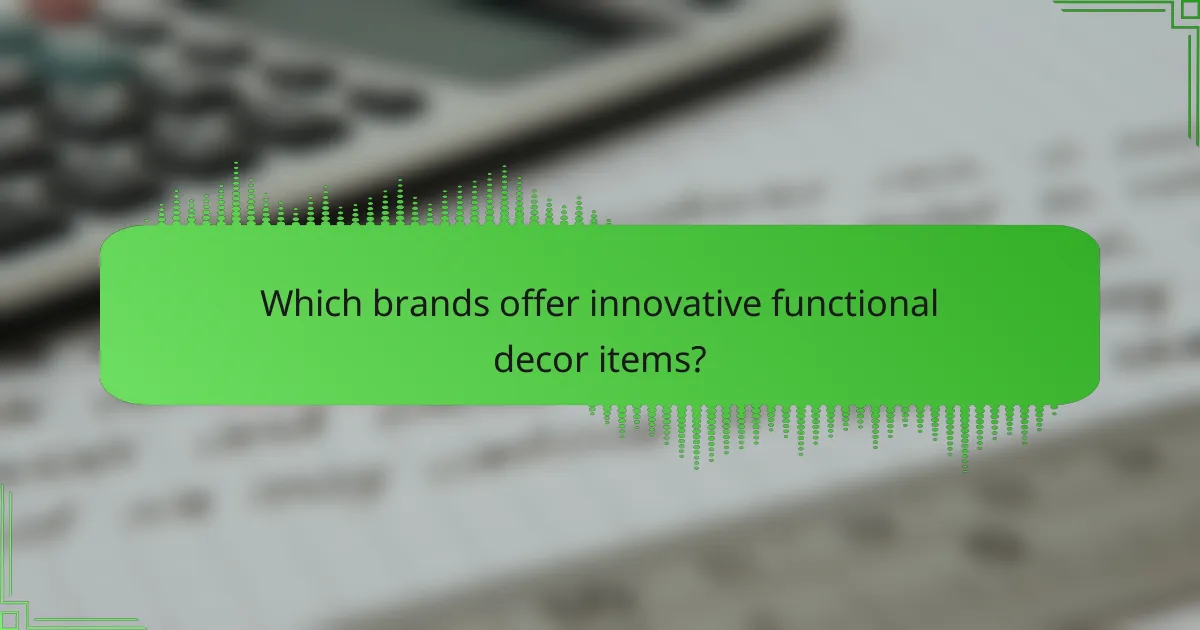 Which brands offer innovative functional decor items?